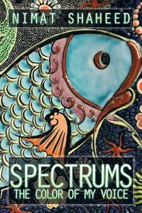 Spectrums di Nimat Shaheed edito da Xlibris