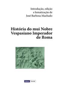 Historia Do Mui Nobre Vespasiano Imperador de Roma di Jose Barbosa Machado edito da Createspace
