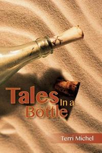 Tales in a Bottle di Terri Michel edito da Createspace