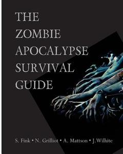 The Zombie Apocalypse Survival Guide di Jessica Nicole Wilhite, Scott Fink, Ashley Mattson edito da Createspace