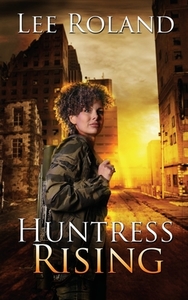 Huntress Rising di Lee Roland edito da WILD ROSE PR