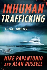 Inhuman Trafficking: A Legal Thriller di Mike Papantonio, Alan Russell edito da SKYHORSE PUB