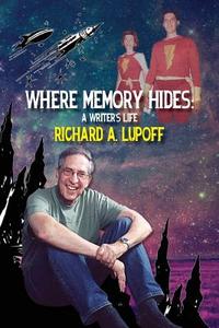Where Memory Hides: A Writer's Life di Richard a. Lupoff edito da Createspace Independent Publishing Platform