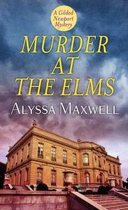 Murder at the Elms: A Gilded Newport Mystery di Alyssa Maxwell edito da CTR POINT PUB (ME)