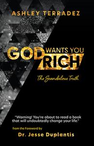 God Wants You Rich: You Are Blessed to Be a Blessing di Ashley Terradez edito da HARRISON HOUSE
