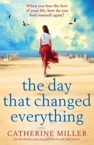 The Day that Changed Everything: An absolutely gripping and emotional page turner di Catherine Miller edito da BOOKOUTURE