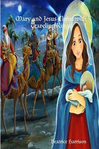 Mary And Jesus Christ With Traveling Ki di BEATRICE HARRISON edito da Lightning Source Uk Ltd