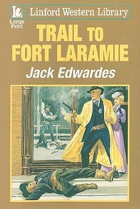 Trail to Fort Laramie di Jack Edwardes edito da Ulverscroft