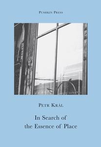 In Search of the Essence of Place di Petr Kral, Petr Kraal edito da Pushkin Press