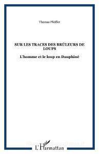 Sur les traces des Brûleurs de loups di Thomas Pfeiffer edito da Editions L'Harmattan
