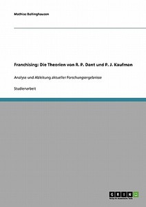 Franchising: Die Theorien von R. P. Dant und P. J. Kaufman di Mathias Bellinghausen edito da GRIN Publishing