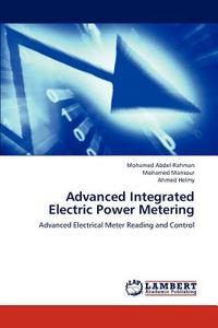 Advanced Integrated Electric Power Metering di Mohamed Abdel-Rahman, Mohamed Mansour, Ahmed Helmy edito da LAP Lambert Academic Publishing