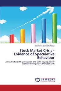 Stock Market Crisis - Evidence of Speculative Behaviour di Soemarso Slamet Rahardjo edito da LAP Lambert Academic Publishing