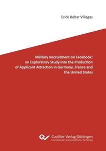 Military Recruitment on Facebook: an Exploratory Study into the Production of Applicant Attraction in Germany, France an di Eric Behar Villegas edito da Cuvillier