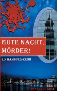 Gute Nacht, Mörder! di Renate C. Gust edito da Books on Demand