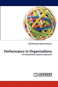 Performance in Organisations di David Ernesto Salinas-Navarro edito da LAP Lambert Acad. Publ.