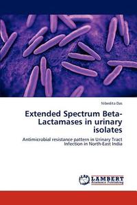 Extended Spectrum Beta-Lactamases in urinary isolates di Nibedita Das edito da LAP Lambert Academic Publishing