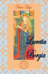 Lucretia Borgia di Victor Hugo edito da Scheuer, Bettina
