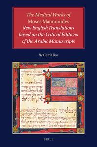 The Medical Works of Moses Maimonides: New English Translations Based on the Critical Editions of the Arabic Manuscripts di Gerrit Bos edito da BRILL ACADEMIC PUB