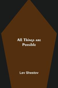 All Things are Possible di Lev Shestov edito da Alpha Editions