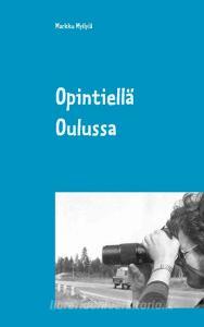Opintiellä Oulussa di Markku Myllylä edito da Books on Demand