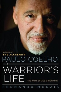 Paulo Coelho: A Warrior's Life: The Authorized Biography di Fernando Morais edito da HARPER ONE