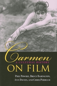 Carmen on Film: A Cultural History di Phil Powrie, Bruce Babington, Ann Davies edito da Indiana University Press