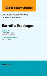 Barrett's Esophagus, An issue of Gastroenterology Clinics of North America di Prasad G. Iyer edito da Elsevier - Health Sciences Division