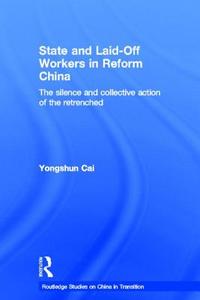 State And Laid-off Workers In Reform China di Yongshun Cai edito da Taylor & Francis Ltd