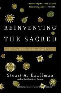 Reinventing the Sacred di Stuart Kauffman edito da INGRAM PUBLISHER SERVICES US