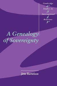 A Genealogy of Sovereignty di Jens Bartelson edito da Cambridge University Press
