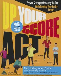 Up Your Score ACT, 2016-2017: The Underground Guide to Outsmarting the ACT di Chris Arp, Ava Chen, Jon Fish edito da Turtleback Books