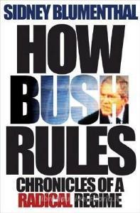 How Bush Rules - Chronicles of a Radical Regime di Sidney Blumenthal edito da Princeton University Press