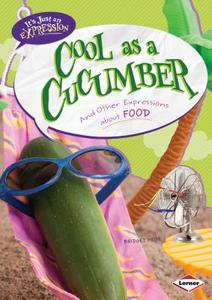 Cool as a Cucumber: And Other Expressions about Food di Bridget Heos edito da Lerner Publications