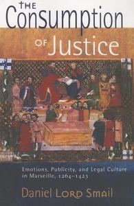The Consumption of Justice di Daniel Lord Smail edito da Cornell University Press
