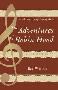 Erich Wolfgang Korngold's the Adventures of Robin Hood di Ben Winters edito da Scarecrow Press