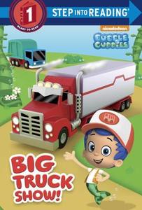 Big Truck Show! (Bubble Guppies) di Random House edito da Random House Books for Young Readers