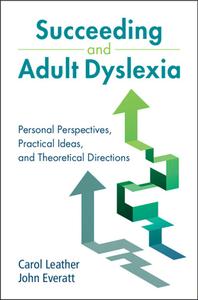 Succeeding and Adult Dyslexia: Personal Perspectives, Practical Ideas, and Theoretical Directions di Carol Leather, John Everatt edito da CAMBRIDGE