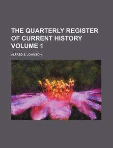 The Quarterly Register of Current History Volume 1 di Alfred S. Johnson edito da Rarebooksclub.com