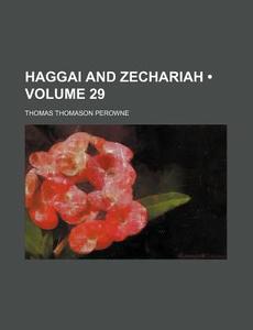 Haggai And Zechariah (volume 29) di Thomas Thomason Perowne edito da General Books Llc