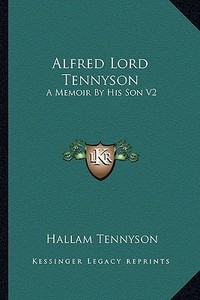 Alfred Lord Tennyson: A Memoir by His Son V2 di Hallam Tennyson edito da Kessinger Publishing