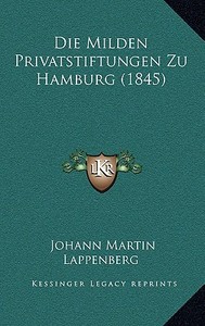 Die Milden Privatstiftungen Zu Hamburg (1845) edito da Kessinger Publishing