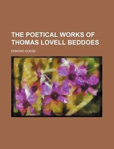 The Poetical Works of Thomas Lovell Beddoes di Edmund Gosse edito da Rarebooksclub.com