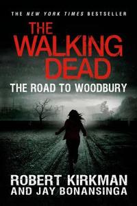 The Road to Woodbury di Robert Kirkman, Jay Bonansinga edito da GRIFFIN