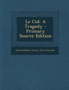 Le Cid: A Tragedy di Edward Southey Joynes, Pierre Corneille edito da Nabu Press