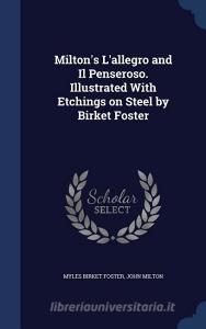 Milton's L'allegro And Il Penseroso. Illustrated With Etchings On Steel By Birket Foster di Myles Birket Foster edito da Sagwan Press