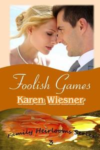 Foolish Games, Book 3 of the Family Heirlooms Series di Karen Wiesner edito da Lulu.com