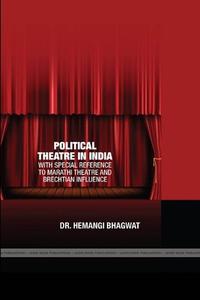 POLITICAL THEARE IN INDIA di Hemangi Bhagwat edito da Lulu.com