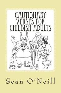Cautionary Verses for Childish Adults di Sean O'Neill edito da Createspace