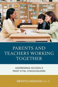 Parents and Teachers Working Together di Brett Novick edito da Rowman & Littlefield